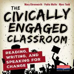 The Civically Engaged Classroom: Reading, Writing, and Speaking for Change Audibook, by Marc Todd