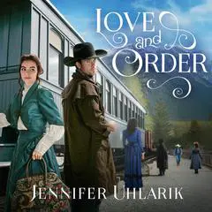 Love and Order: A Three-Part Old West Romantic Mystery Audibook, by Jennifer Uhlarik