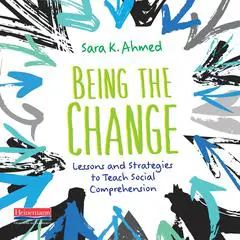 Being the Change: Lessons and Strategies to Teach Social Comprehension Audibook, by Sara K. Ahmed