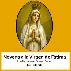 Novena De Virgen De Fátima para Que nos Ayude a Encontrar el Camino Audibook, by Laila Pita