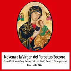 Novena De Virgen Del Perpetuo Socorro para Pedirle Auxilio y Protección en Toda Pena o Emergencia Audibook, by Laila Pita