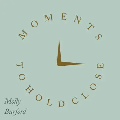 Moments to Hold Close Audibook, by Molly Burford