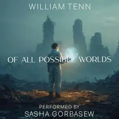Of All Possible Worlds Audibook, by William Tenn