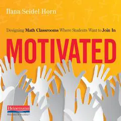 Motivated: Designing Math Classrooms Where Students Want to Join In Audibook, by Ilana Seidel Horn
