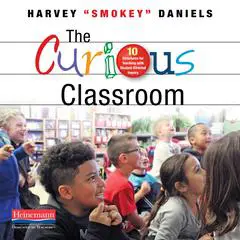 The Curious Classroom: 10 Structures for Teaching with Student-Directed Inquiry Audibook, by Harvey “Smokey” Daniels