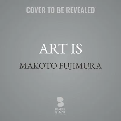 Art Is: A Journey into the Light Audibook, by Makoto Fujimura