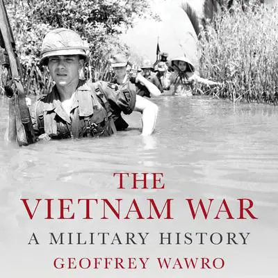 The Vietnam War: A Military History Audibook, by Geoffrey Wawro