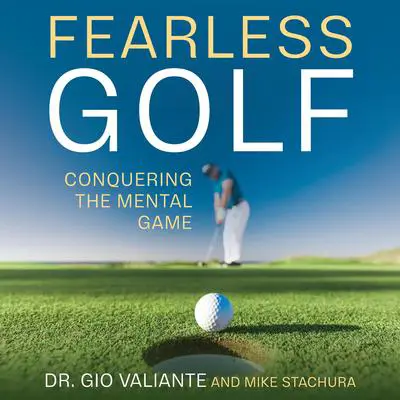 Fearless Golf: Conquering the Mental Game Audibook, by Gio Valiante