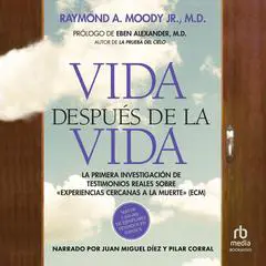 Vida después de la vida: La primera investigación de testimonios reales sobre «experiencias cercanas a la muerte» Audibook, by Raymond A. Moody