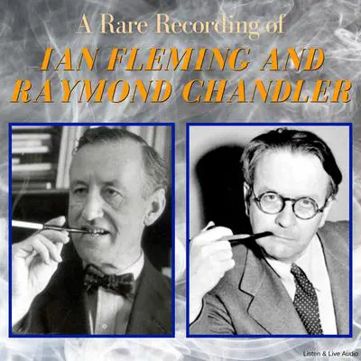 A Rare Recording of Ian Fleming and Raymond Chandler Audibook, by Raymond Chandler
