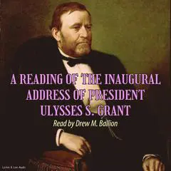 A Reading of the Inaugural Address of President Ulysses S. Grant Audibook, by President Ulysses S. Grant