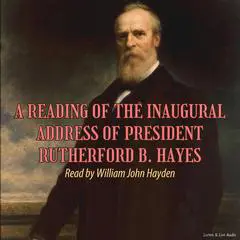 A Reading of the Inaugural Address of President Rutherford B. Hayes Audibook, by President Rutherford B. Hayes
