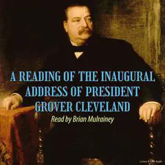 A Reading of the Inaugural Address of President Grover Cleveland Audibook, by President Grover Cleveland