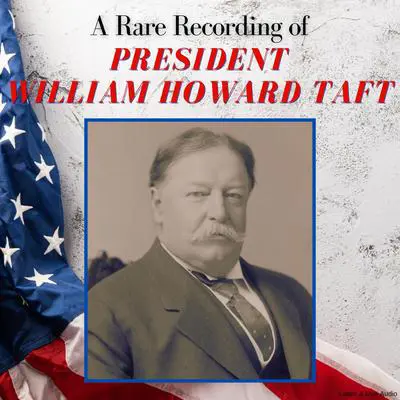 A Rare Recording of President William Howard Taft Audibook, by William Howard Taft