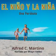 El Niño Y La Niña: Una Parábola Audibook, by Alfred C. Martino