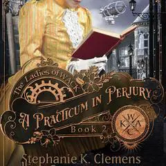 Practicum in Perjury, A: A Steampunk Murder Mystery Audibook, by Stephanie K. Clemens