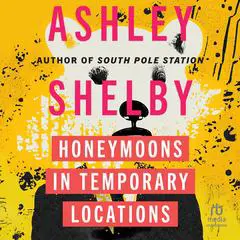 Honeymoons in Temporary Locations Audibook, by Ashley Shelby