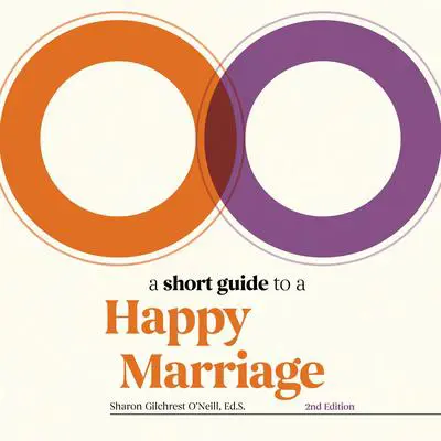 A Short Guide to a Happy Marriage: The Essentials for Long-Lasting Togetherness Audibook, by Sharon Gilchrest O’Neill