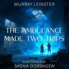 The Ambulance Made Two Trips Audibook, by Murray Leinster