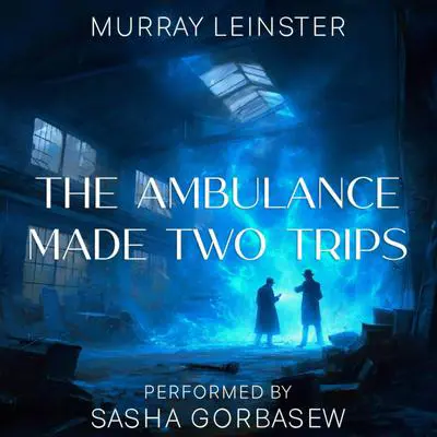 The Ambulance Made Two Trips Audibook, by Murray Leinster