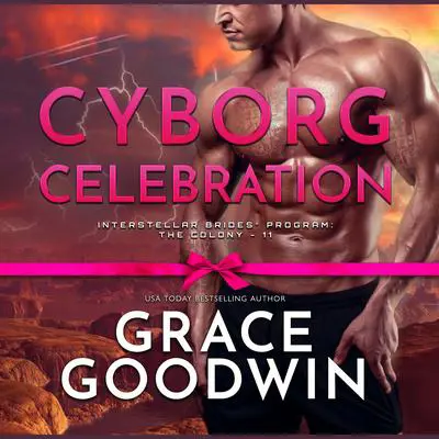 Cyborg Celebration Audibook, by Grace Goodwin