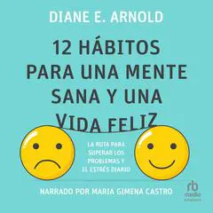 12 hábitos para una mente sana y una vida feliz: La ruta para superar los problemas y el estrés diario Audibook, by Diane E Arnold
