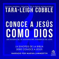 Conoce a Jesús como Dios: Un estudio de 10 sesiones del evangelio de Juan Audibook, by Tara-Leigh Cobble
