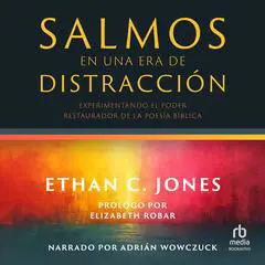 Salmos en una era de distracción: Experimentando el poder restaurador de la poesía bíblica Audibook, by Ethan C. Jones