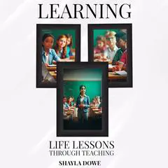 Learning Life Lessons Through Teaching Audibook, by Shayla Dowe