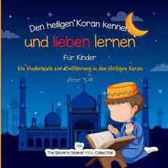 Den heiligen Koran kennen und lieben lernen: Ein Kinderbuch zur Einführung in den Heiligen Koran Audibook, by The Sincere Seeker Kids Collection