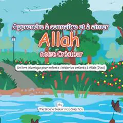 Apprendre à connaître et à aimer Allah notre Créateur: Un livre islamique pour enfants ; Initier les enfants à Allah (Dieu) Audibook, by The Sincere Seeker Kids Collection
