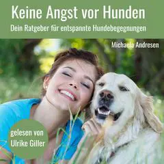 Keine Angst vor Hunden: Dein Ratgeber für entspannte Hundebegegnungen Audibook, by Michaela Andresen
