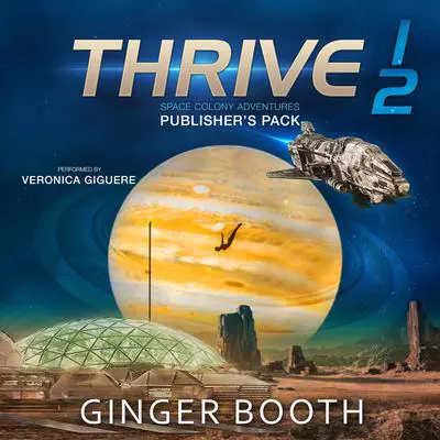 Thrive Space Colony Adventures: Publisher's Pack Books 1-2 Audibook, by Ginger Booth