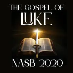The Gospel of Luke: NASB 2020 Audibook, by New American Standard Bible