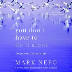 You Don't Have to Do It Alone: The Power of Friendship Audibook, by Mark Nepo