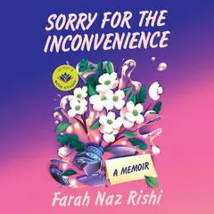Sorry for the Inconvenience: A Memoir Audibook, by Farah Naz Rishi