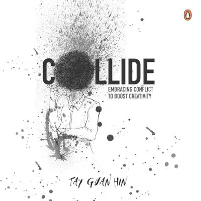 Collide: Embracing conflict to boost creativity Audibook, by Tay Guan  Hin