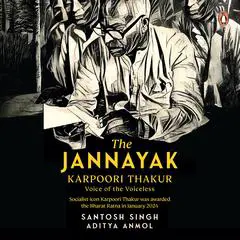 The Jannayak Karpoori Thakur: Voice of the Voiceless: Voice of the Voiceless Audibook, by Santosh Singh