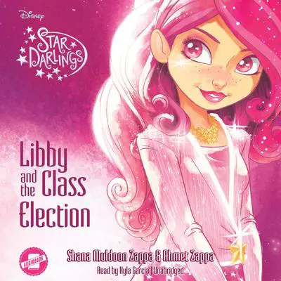 Star Darlings: Libby and the Class Election Audibook, by Ahmet Zappa
