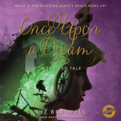 Once Upon a Dream: A Twisted Tale Audibook, by Liz Braswell