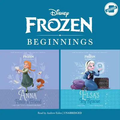 Frozen Beginnings: Anna Finds a Friend and Elsa's Icy Rescue Audibook, by Kate Egan