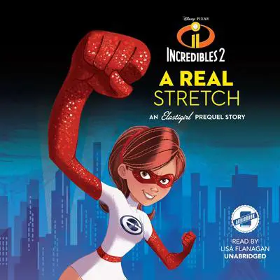 Incredibles 2: A Real Stretch: An Elastigirl Prequel Story Audibook, by Carla Jablonski