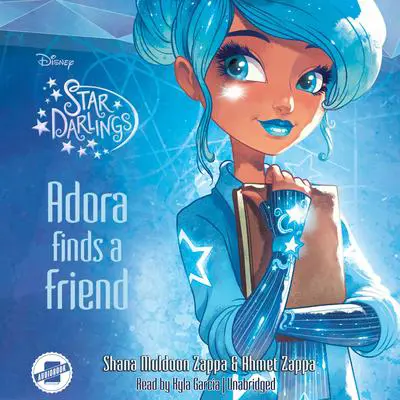 Star Darlings: Adora Finds a Friend Audibook, by Ahmet Zappa