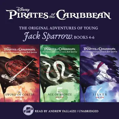 Pirates of the Caribbean: Jack Sparrow Books 4-6: The Sword of Cortés, The Age of Bronze, and Silver Audibook, by Rob Kidd