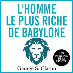 L'homme le plus riche de Babylone: Les principes d ela richesse Audibook, by George S. Clason