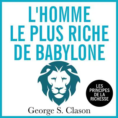 L'homme le plus riche de Babylone: Les principes d ela richesse Audibook, by George S. Clason