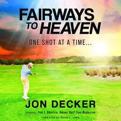 Fairways To Heaven: One Shot at a Time… Audibook, by Jon  Decker