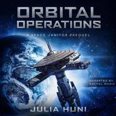 Orbital Operations: A Space Janitor Prequel Audibook, by Julia Huni