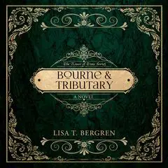 Bourne & Tributary Audibook, by Lisa T. Bergren