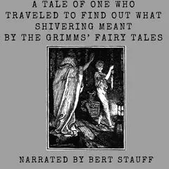 A Tale of One Who Traveled to Find Out What Shivering Meant Audibook, by Jacob and Wilhelm Grimm